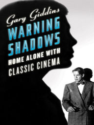 Title: Warning Shadows: Home Alone with Classic Cinema, Author: Gary Giddins