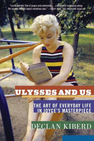 Title: Ulysses and Us: The Art of Everyday Life in Joyce's Masterpiece, Author: Declan Kiberd