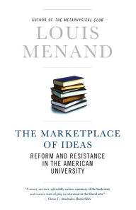 Title: The Marketplace of Ideas: Reform and Resistance in the American University, Author: Louis Menand