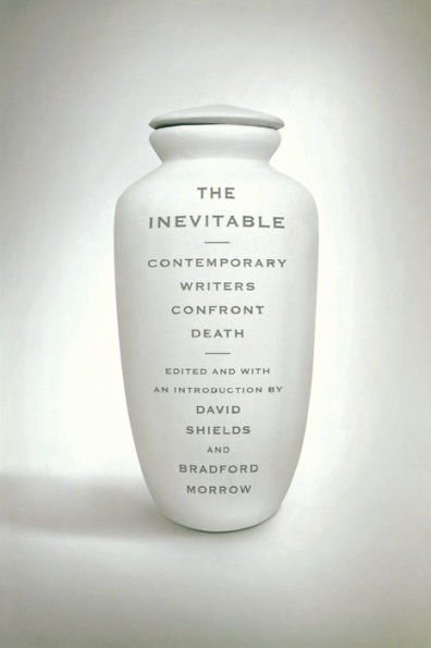 The Inevitable: Contemporary Writers Confront Death