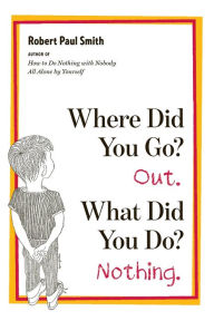 Title: Where Did You Go? Out. What Did You Do? Nothing., Author: Robert Paul Smith