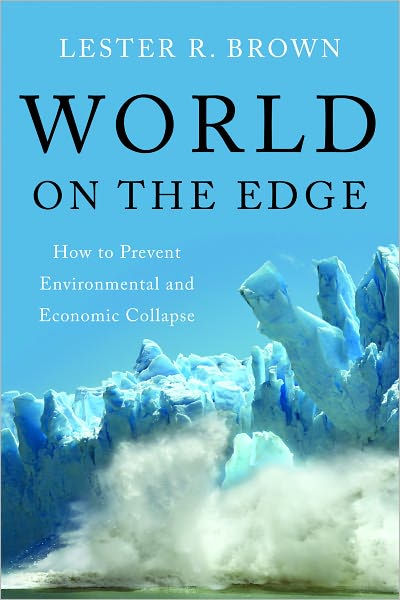 World on the Edge: How to Prevent Environmental and Economic Collapse ...