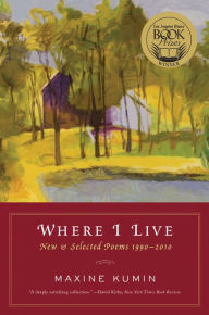 Title: Where I Live: New and Selected Poems, 1990-2010, Author: Maxine Kumin