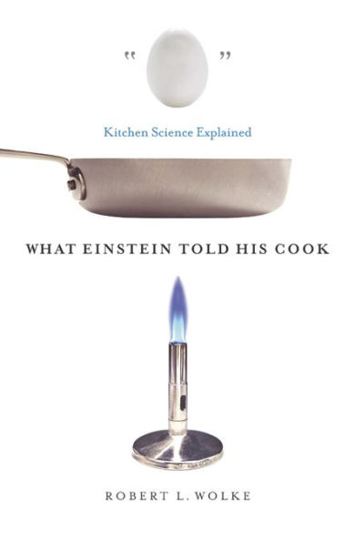 What Einstein Told His Cook: Kitchen Science Explained