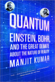 Title: Quantum: Einstein, Bohr, and the Great Debate about the Nature of Reality, Author: Manjit Kumar
