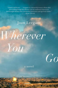 Title: Wherever You Go: A Novel, Author: Joan Leegant