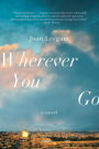 Wherever You Go: A Novel