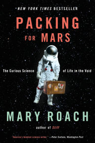 Title: Packing for Mars: The Curious Science of Life in the Void, Author: Mary Roach
