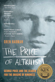 Title: The Price of Altruism: George Price and the Search for the Origins of Kindness, Author: Oren Harman