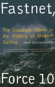 Title: Fastnet, Force 10: The Deadliest Storm in the History of Modern Sailing (New Edition), Author: John Rousmaniere