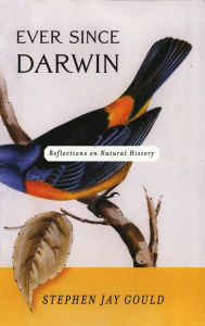 Title: Ever Since Darwin: Reflections in Natural History, Author: Stephen Jay Gould