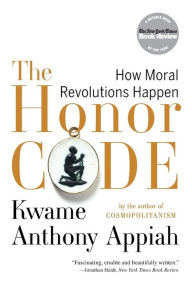 Title: The Honor Code: How Moral Revolutions Happen, Author: Kwame Anthony Appiah