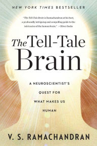 Title: The Tell-Tale Brain: A Neuroscientist's Quest for What Makes Us Human, Author: V. S. Ramachandran