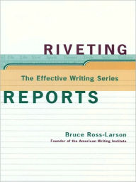 Title: Riveting Reports (The Effective Writing Series), Author: Bruce Ross-Larson