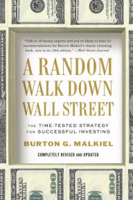 A Random Walk Down Wall Street: The Time-Tested Strategy for Successful Investing / Edition 10