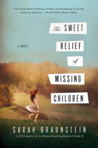 Title: The Sweet Relief of Missing Children: A Novel, Author: Sarah Braunstein