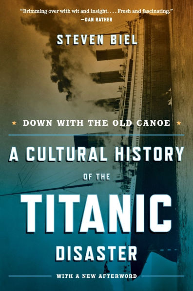 Down with the Old Canoe: A Cultural History of Titanic Disaster