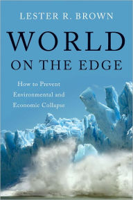 Title: World on the Edge: How to Prevent Environmental and Economic Collapse, Author: Lester R. Brown
