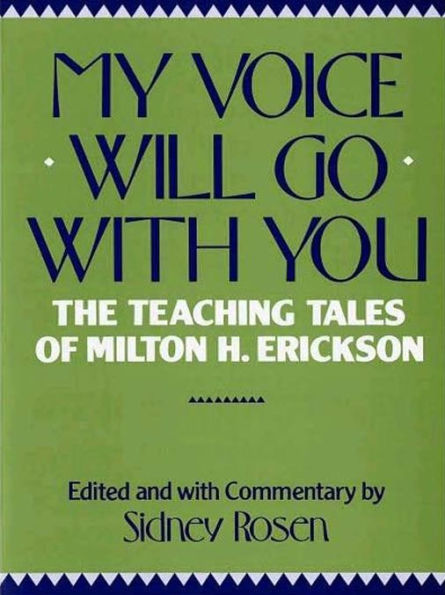 My Voice Will Go with You: The Teaching Tales of Milton H. Erickson