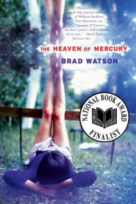 Title: The Heaven of Mercury: A Novel, Author: Brad Watson