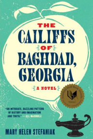 Title: The Cailiffs of Baghdad, Georgia: A Novel, Author: Mary Helen Stefaniak