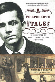 Title: A Pickpocket's Tale: The Underworld of Nineteenth-Century New York, Author: Timothy J. Gilfoyle