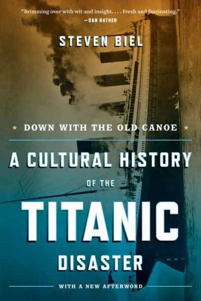 Down with the Old Canoe: A Cultural History of the Titanic Disaster (Updated Edition)