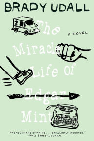 Title: The Miracle Life of Edgar Mint: A Novel, Author: Brady Udall