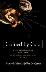 Title: Coined By God: Words and Phrases That First Appear in English Translations of the Bible, Author: Stan Malless Ph.D.