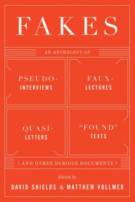 Title: Fakes: An Anthology of Pseudo-Interviews, Faux-Lectures, Quasi-Letters, 