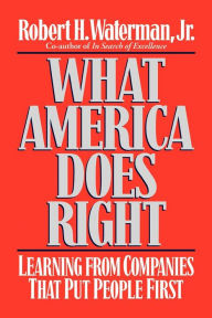 Title: What America Does Right: Learning from Companies that Put People First, Author: Robert H. Waterman Jr.
