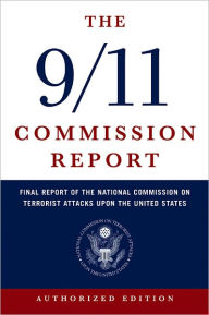 Title: The 9/11 Commission Report: Final Report of the National Commission on Terrorist Attacks Upon the United States (Authorized Edition), Author: National Commission on Terrorist Attacks