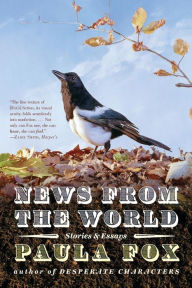 Title: News from the World: Stories and Essays, Author: Paula Fox