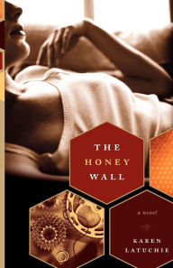 Title: The Honey Wall: A Novel, Author: Karen Latuchie