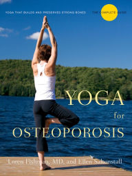 Title: Yoga for Osteoporosis: The Complete Guide, Author: Loren Fishman MD