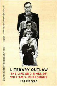 Title: Literary Outlaw: The Life and Times of William S. Burroughs, Author: Ted Morgan