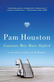 Title: Contents May Have Shifted: A Novel, Author: Pam Houston