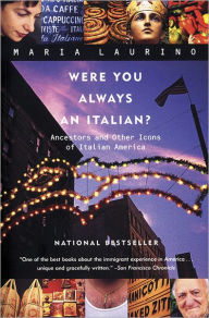 Title: Were You Always an Italian?: Ancestors and Other Icons of Italian America, Author: Maria Laurino