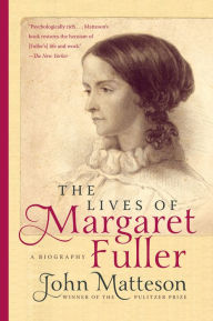 Title: The Lives of Margaret Fuller: A Biography, Author: John Matteson