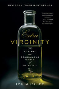 Title: Extra Virginity: The Sublime and Scandalous World of Olive Oil, Author: Tom Mueller