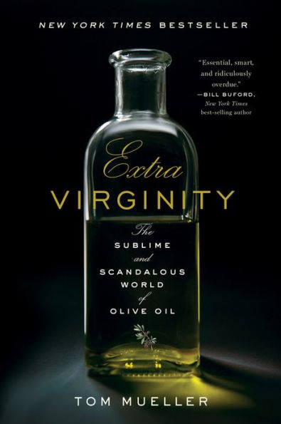 Extra Virginity: The Sublime and Scandalous World of Olive Oil