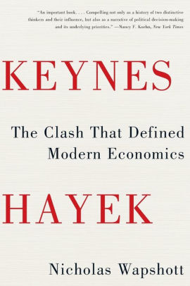 Keynes Hayek The Clash that Defined Modern Economics