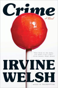 Title: Crime: A Novel, Author: Irvine Welsh