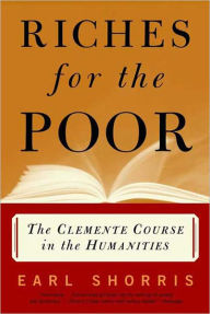 Title: Riches for the Poor: The Clemente Course in the Humanities, Author: Earl Shorris