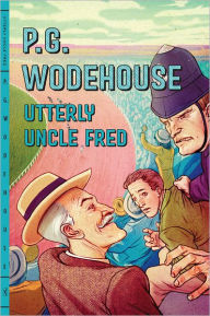 Title: Utterly Uncle Fred, Author: P. G. Wodehouse