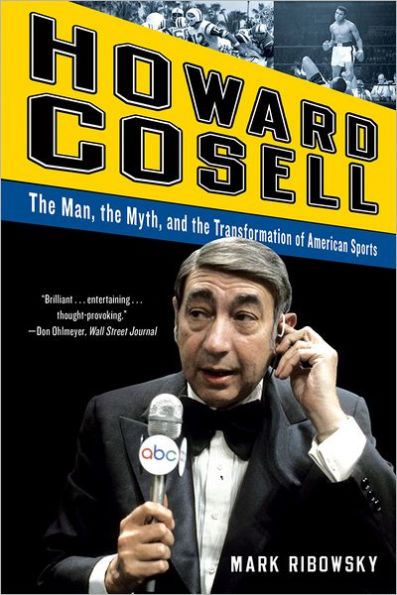 Howard Cosell: the Man, Myth, and Transformation of American Sports