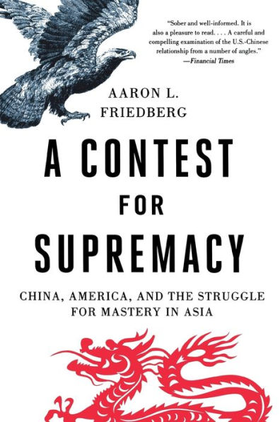 A Contest for Supremacy: China, America, and the Struggle Mastery Asia