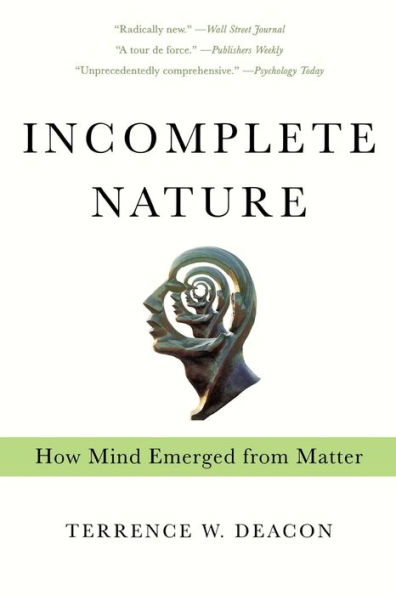 Incomplete Nature: How Mind Emerged from Matter