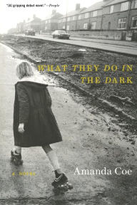 Title: What They Do in the Dark: A Novel, Author: Amanda Coe