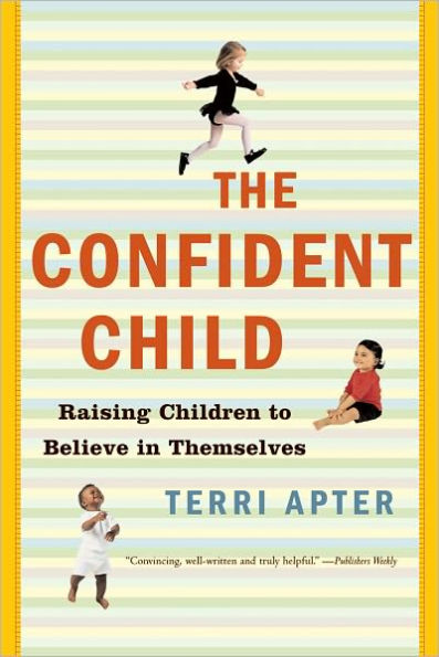 The Confident Child: Raising Children to Believe in Themselves